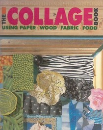 The Collage Book: Using Paper, Wood, Fabric and Food
