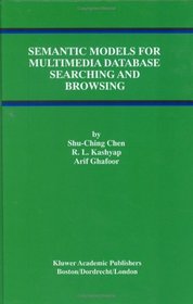Semantic Models for Multimedia Database Searching and Browsing (The Kluwer International Series on Advances in Database Systems)