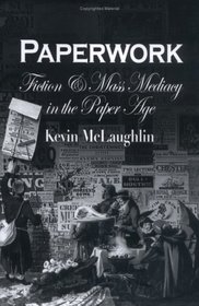 Paperwork: Fiction and Mass Mediacy in the Paper Age (Critical Authors and Issues)