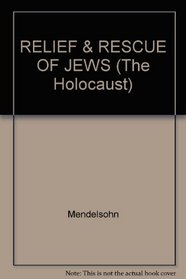 Relief and Rescue of Jews from Nazi Opression (Volume 14 of The Holocaust: Selected Documents in 18 Volumes)