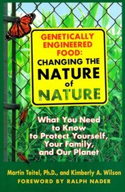 Genetically Engineered Food: Changing the Nature of Nature: What You Need to Know to Protect Yourself, Your Family, and Our Planet