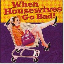 WHEN HOUSEWIVES GO BAD! (Keepsake Series)