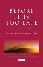 Before it is Too Late: A Dialogue (Echoes and Reflections: the Selected Works of Daisaku Ikeda)