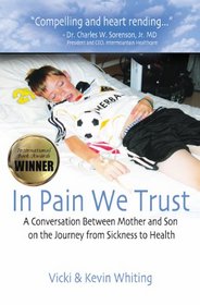 In Pain We Trust: A Conversation Between Mother and Son on the Journey from Sickness to Health
