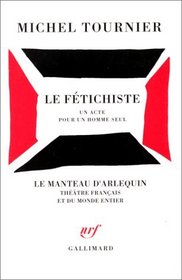 Le fetichiste: Un acte pour un homme seul (Le manteau d'Arlequin) (French Edition)