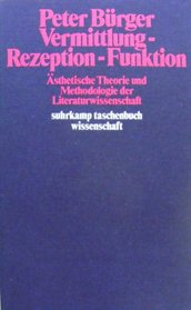 Vermittlung, Rezeption, Funktion: Asthetische Theorie u. Methodologie d. Literaturwissenschaft (Suhrkamp Taschenbuch Wissenschaft ; 288) (German Edition)
