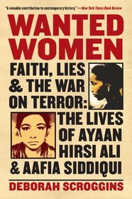 Wanted Women: Faith, Lies, and the War on Terror: The Lives of Ayaan Hirsi Ali and Aafia Siddiqui