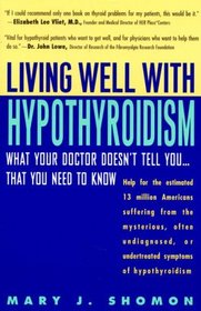 Living Well with Hypothyroidism: What Your Doctor Doesn't Tell You... That You Need to Know