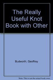 The Knot Book: Boating & Sailing - Caving & Climbing - Angling & Fishing - Home & General