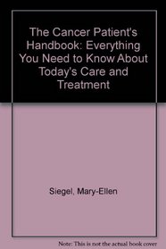 The Cancer Patient's Handbook: Everything You Need to Know About Today's Care and Treatment