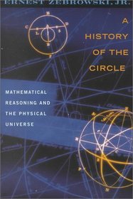 A History of the Circle: Mathematical Reasoning and the Physical Universe