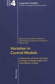 Variation in Central Modals: A Repertoire of Forms and Types of Usage in Middle English and Early Modern English (Linguistic Insights. Studies in Language and Communication)