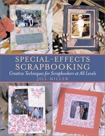 Special-Effects Scrapbooking: Creative Techniques for Scrapbookers at All Levels (Crafts Highlights)