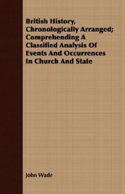 British History, Chronologically Arranged; Comprehending A Classified Analysis Of Events And Occurrences In Church And State
