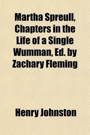 Martha Spreull, Chapters in the Life of a Single Wumman, Ed. by Zachary Fleming