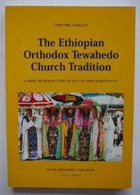 The Ethiopian Orthodox Tewahedo Church Tradition: A Brief Introduction to Its Life and Spirituality