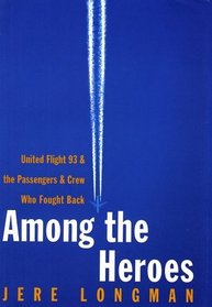 Among the Heroes: United Flight 93 and the Passengers and Crew Who Fought Back