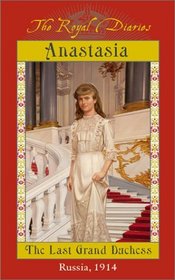Anastasia: The Last Grand Duchess, Russia, 1914 (The Royal Diaries)