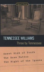 Three by Tennessee: Sweet Bird of Youth/the Rose Tatto/the Night of the Iguana