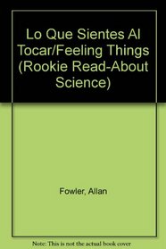 Lo Que Sientes Al Tocar/Feeling Things (Rookie Read-About Science) (Spanish Edition)