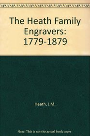 The Heath Family Engravers 1779-1878: James Heath/Charles Heath (2 volumes)