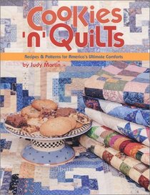 Cookies 'n' Quilts: Recipes  Patterns for America's Ultimate Comforts