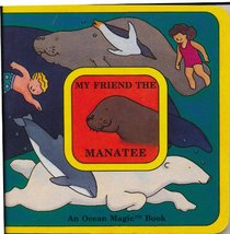 My Friend the Manatee (Schneider, Jeffrey. Ocean Magic Book.)