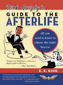 Dirk Quigby's Guide to the Afterlife: All You Need to Know to Choose the Right Heaven Plus a Five-Star Rating System for Music, Food, Drink, and Accommodations