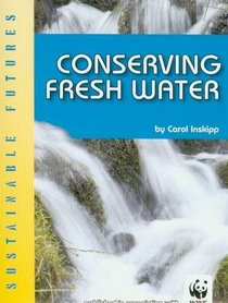 Conserving Fresh Water (Sustainable Futures)