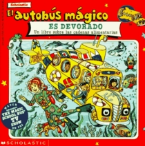 El Autobus Magico Es Devorado/the Magic School Bus Gets Eaten: UN Libro Sobre Las Cadenas Alimentarias (Mariposa, Scholastic En Espanol)