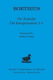 Boethius: On Aristotle on Interpretation 1-3 (Ancient Commentators on Aristotle)