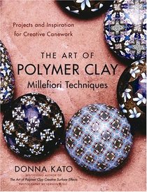 The Art of Polymer Clay Millefiori Techniques: Projects and Inspiration for Creative Canework