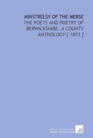 Minstrelsy of the Merse: The Poets and Poetry of Berwickshire. A County Anthology [ 1893 ]