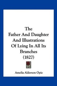 The Father And Daughter And Illustrations Of Lying In All Its Branches (1827)