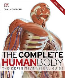 The Complete Human Body, 2nd Edition: The Definitive Visual Guide