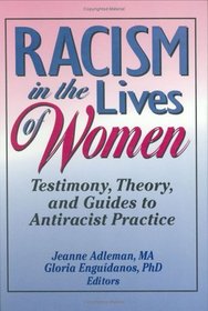 Racism in the Lives of Women: Testimony, Theory, and Guides to Antiracist Practice (Haworth Innovations in Feminist Studies)
