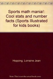 Sports math mania!: Cool stats and number facts (Sports Illustrated for kids books)