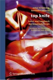 Top Knife: Kunst und Handwerk der Trauma-Chirurgie (German Edition)
