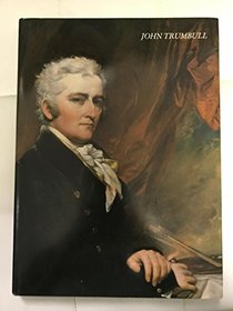 John Trumbull: The Hand and Spirit of a Painter