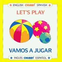 Let's Play / Vamos a Jugar : Chubby Board Books in English and Spanish (Chubby Board Books)