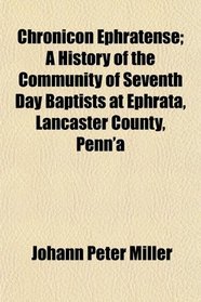 Chronicon Ephratense; A History of the Community of Seventh Day Baptists at Ephrata, Lancaster County, Penn'a