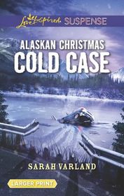 Alaskan Christmas Cold Case (Love Inspired Suspense, No 782) (Larger Print)