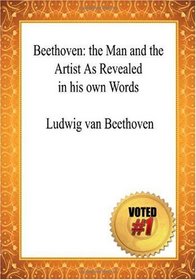 Beethoven: the Man and the Artist As Revealed in his own Words - Ludwig van Beethoven