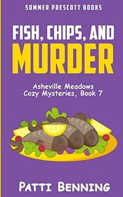 Fish, Chips, and Murder (Asheville Meadows Cozy Mysteries) (Volume 7)