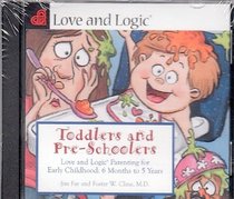 Toddlers and Preschoolers: Love and Logic Parenting for Early Childhood, 6 Months to Five Years