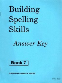 Building Spelling Skills Answer Key Book 7 Christian Liberty Press