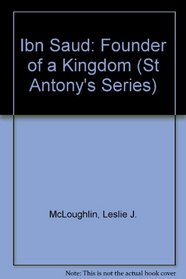 Ibn Saud: Founder of a Kingdom (St Antony's Series)