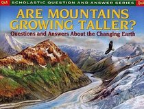Are Mountains Growing Taller? (Scholastic Question and Answer Series)