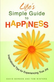 Life's Simple Guide to Happiness: Inspirational Insights for Experiencing True Joy (Lifes Simple Guide)