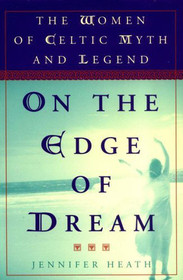 On the Edge of Dream: The Women in Celtic Myth and Legend